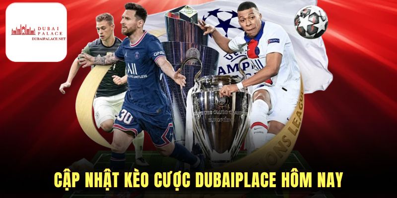Cập nhật kèo cược Dubai Palace hôm nay
