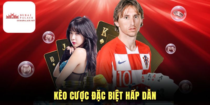 Kèo cược đặc biệt hấp dẫn